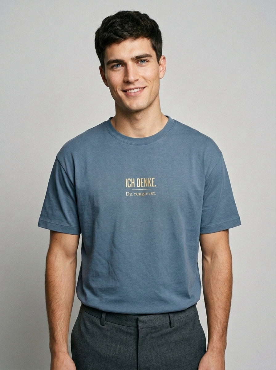 T-Shirt Unisex - ICH DENKE DU REAGIERST - Premiun Statement Shirt
