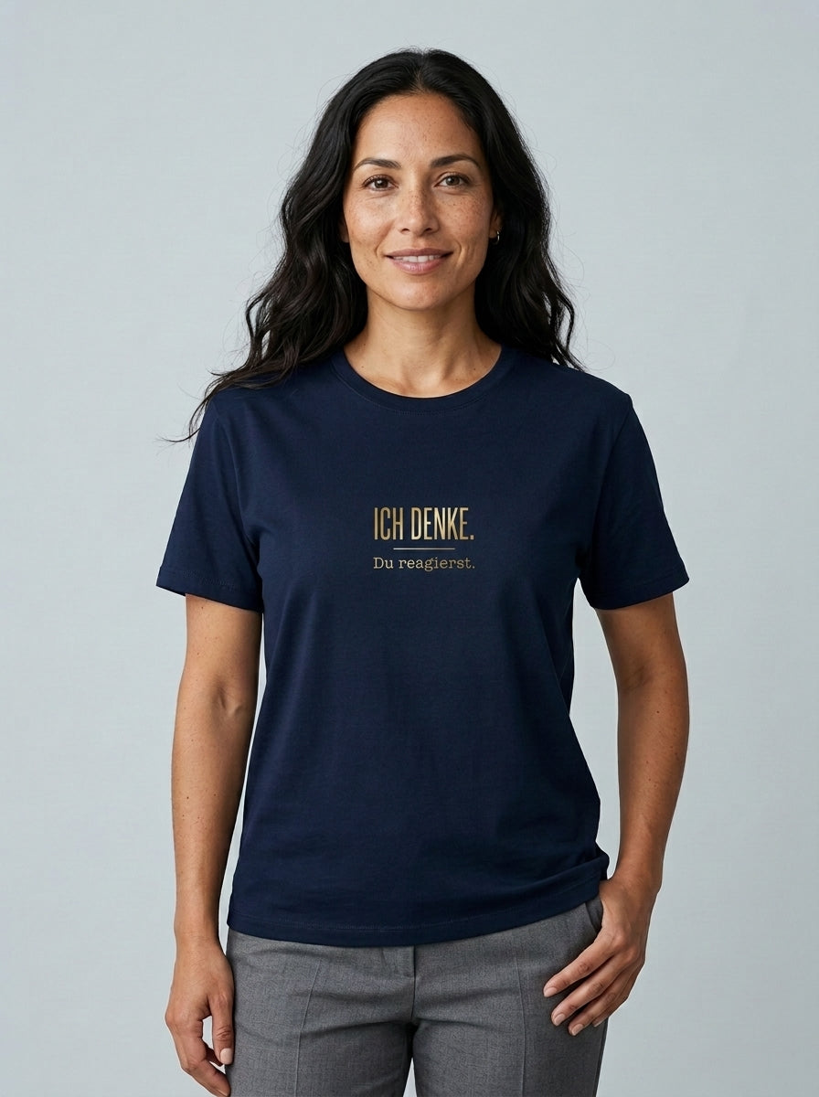 T-Shirt Unisex - ICH DENKE DU REAGIERST - Premiun Statement Shirt