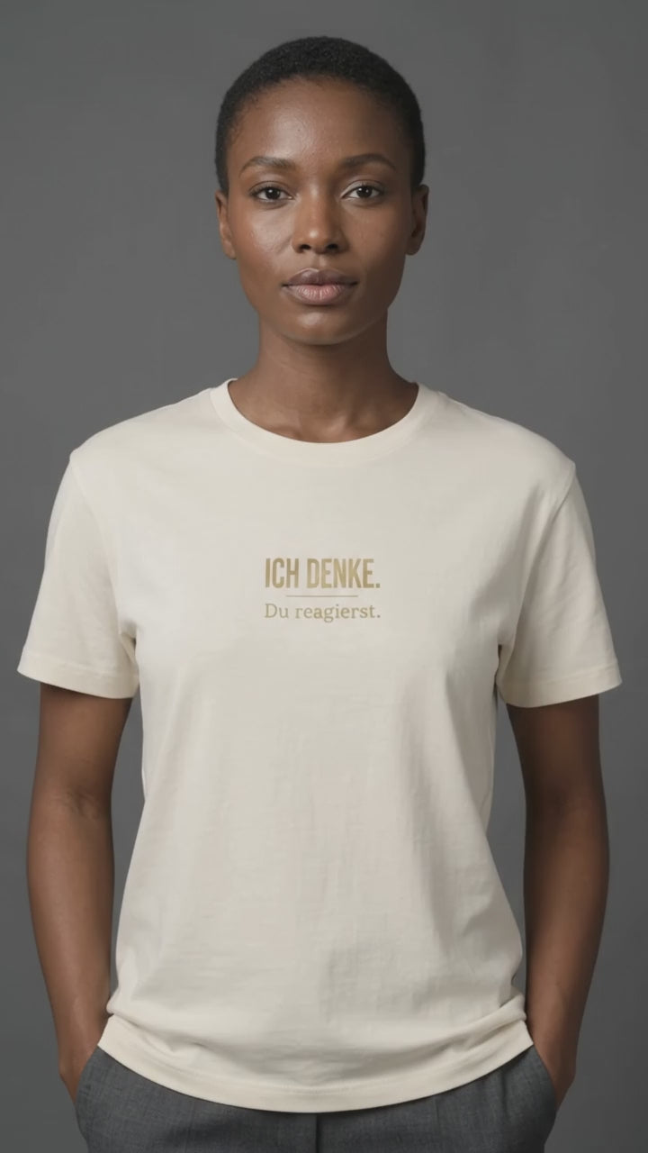 T-Shirt Unisex - ICH DENKE DU REAGIERST - Premiun Statement Shirt
