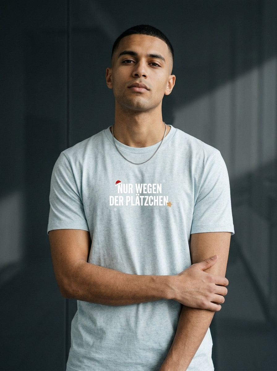 T-Shirt Unisex - NUR WEGEN DER PLÄTZCHEN  - Premium Statement Shirt