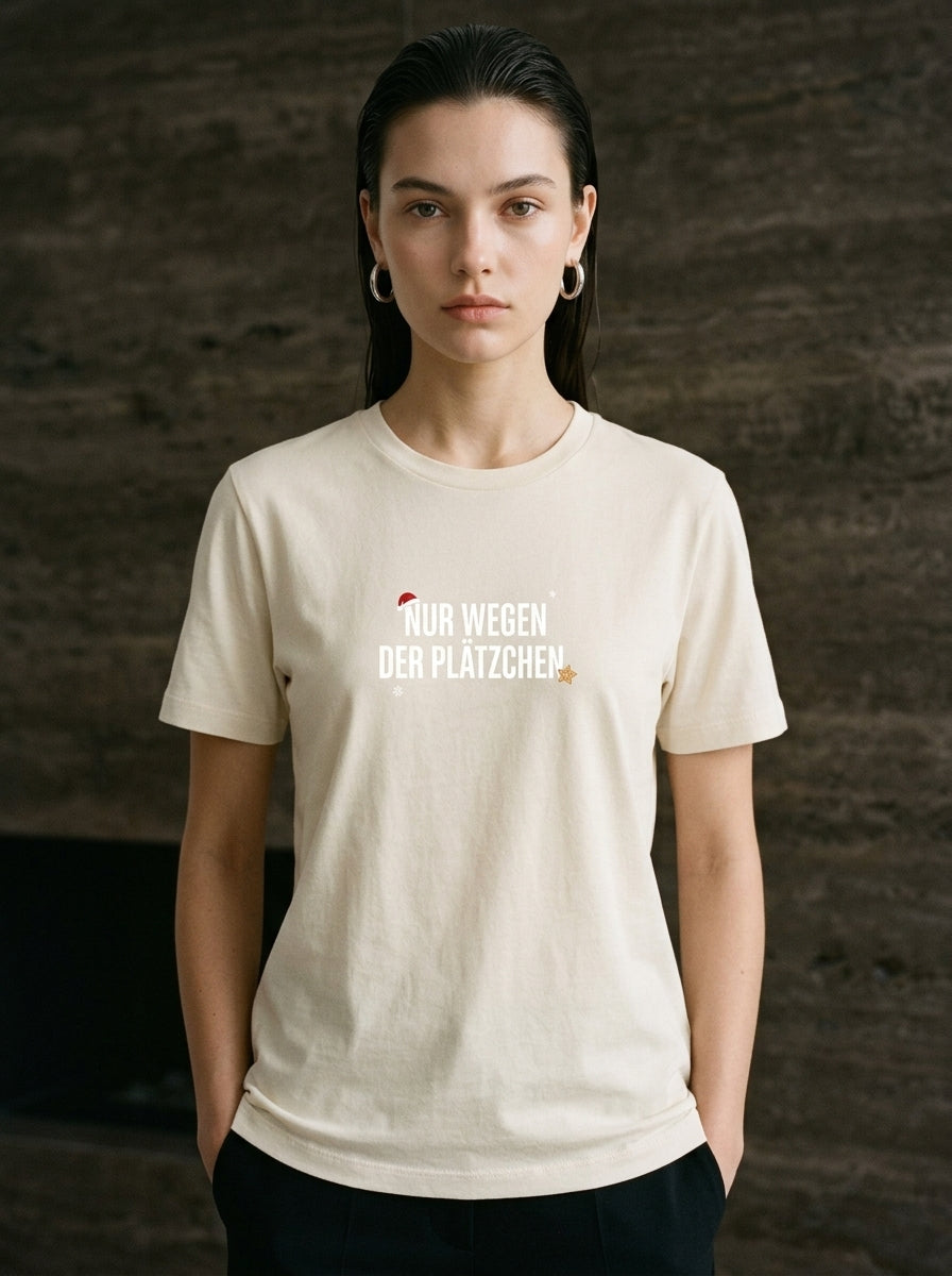 T-Shirt Unisex - NUR WEGEN DER PLÄTZCHEN  - Premium Statement Shirt