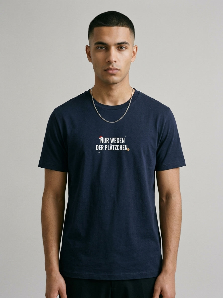 T-Shirt Unisex - NUR WEGEN DER PLÄTZCHEN  - Premium Statement Shirt