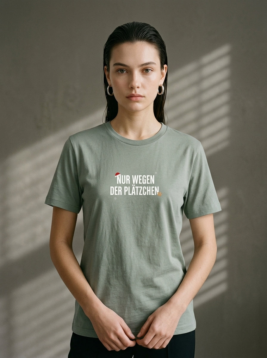 T-Shirt Unisex - NUR WEGEN DER PLÄTZCHEN  - Premium Statement Shirt