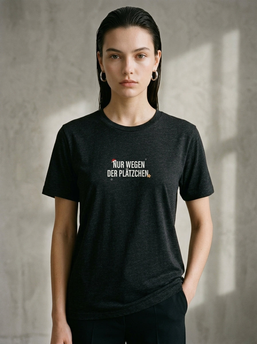 T-Shirt Unisex - NUR WEGEN DER PLÄTZCHEN  - Premium Statement Shirt