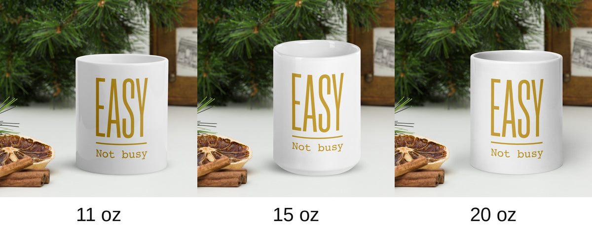 EASY Not busy Tasse, Größen 11 oz, 15 oz und 20 oz